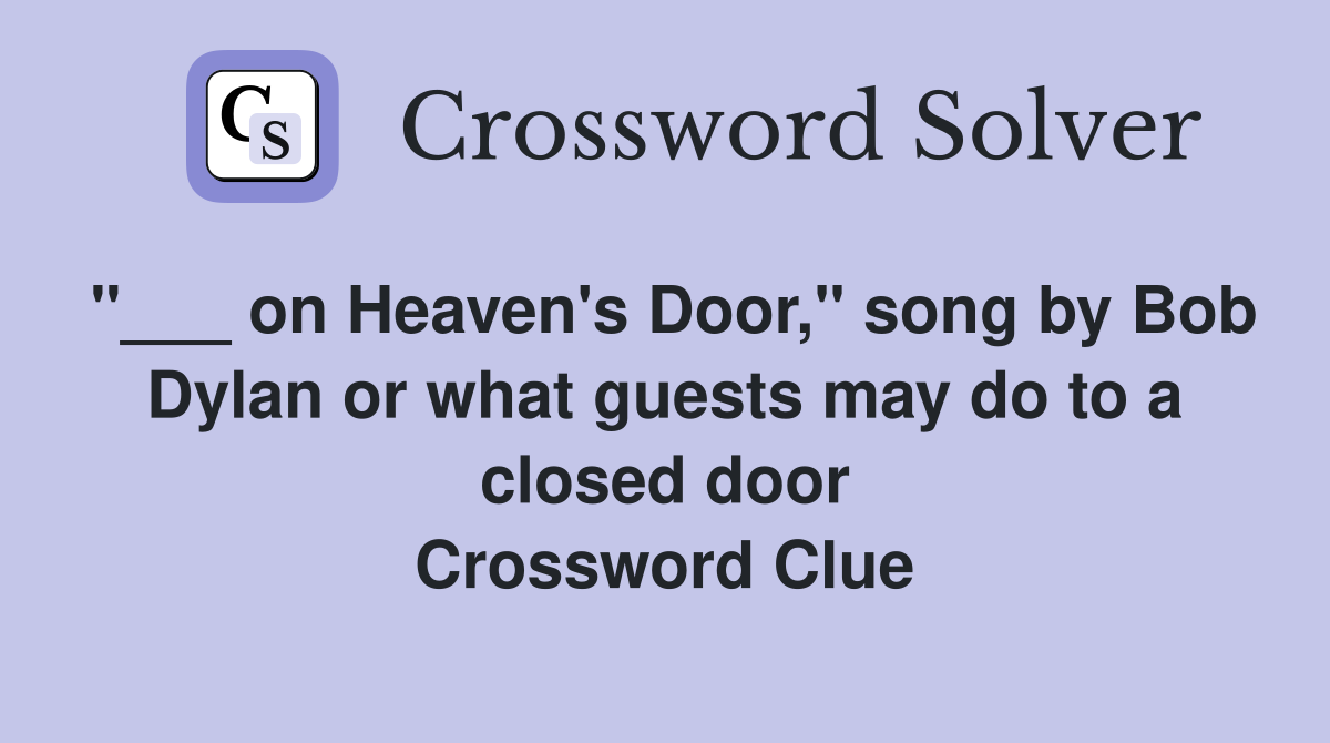 on Heaven's Door," song by Bob Dylan or what guests may do to a closed